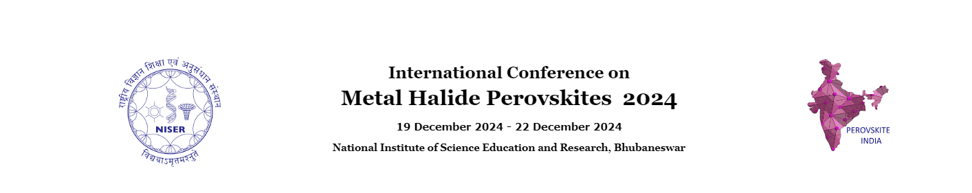 We will be present at the "Metal Halide Perovskite" conference from 13 to 22 Dec 2024 - Bhubaneswar, India