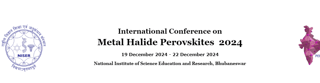 We will be present at the “Metal Halide Perovskite” conference from 19 to 22 Dec 2024 – Bhubaneswar, India